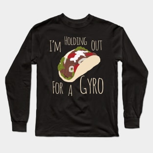 I'm Holding Out for a Gyro (Hero) Long Sleeve T-Shirt